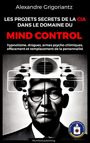 Les Projets Secrets de la CIA dans le domaine du Mind Control.