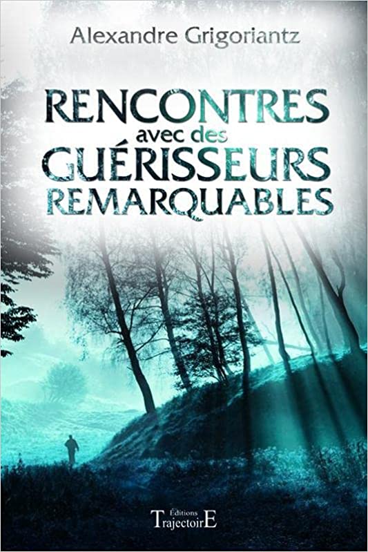 RENCONTRES AVEC DES GUERISSEURS REMARQUABLES